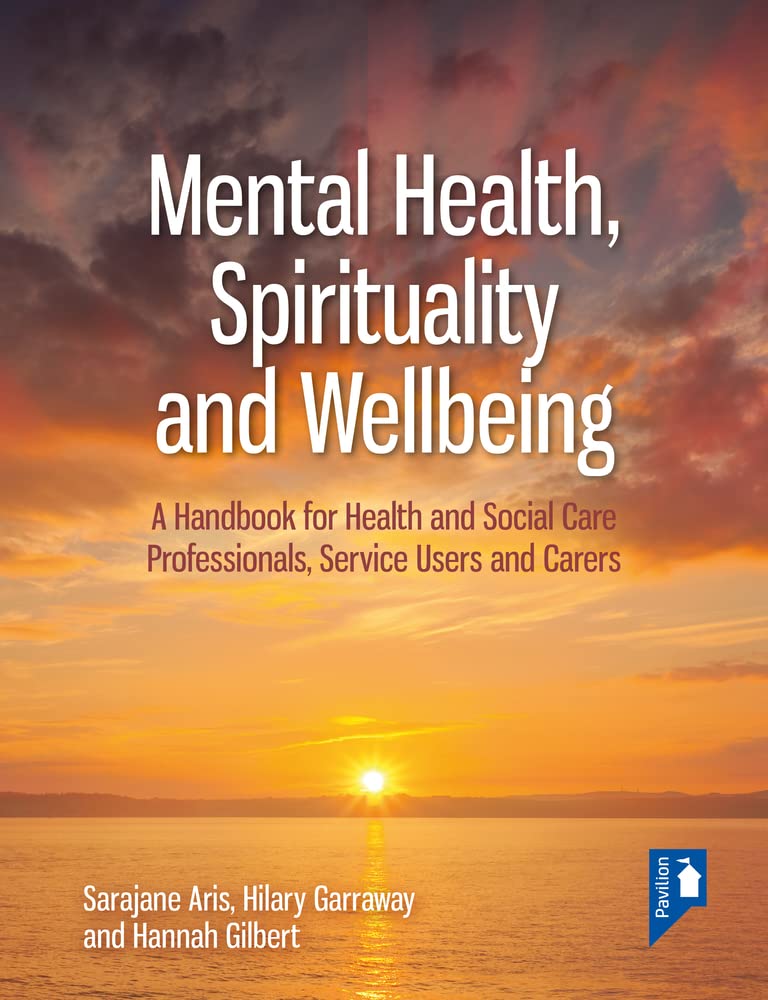 Mental Health, Spirituality and Wellbeing: A Handbook for Health and Social Care Professionals, Service Users and Carers