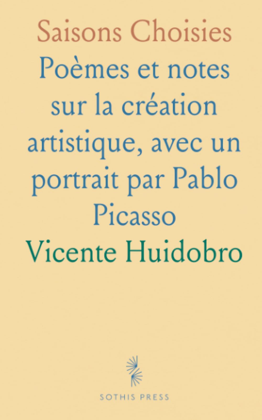 Saisons Choisies: Poèmes et notes sur la création artistique, avec un portrait par Pablo Picasso