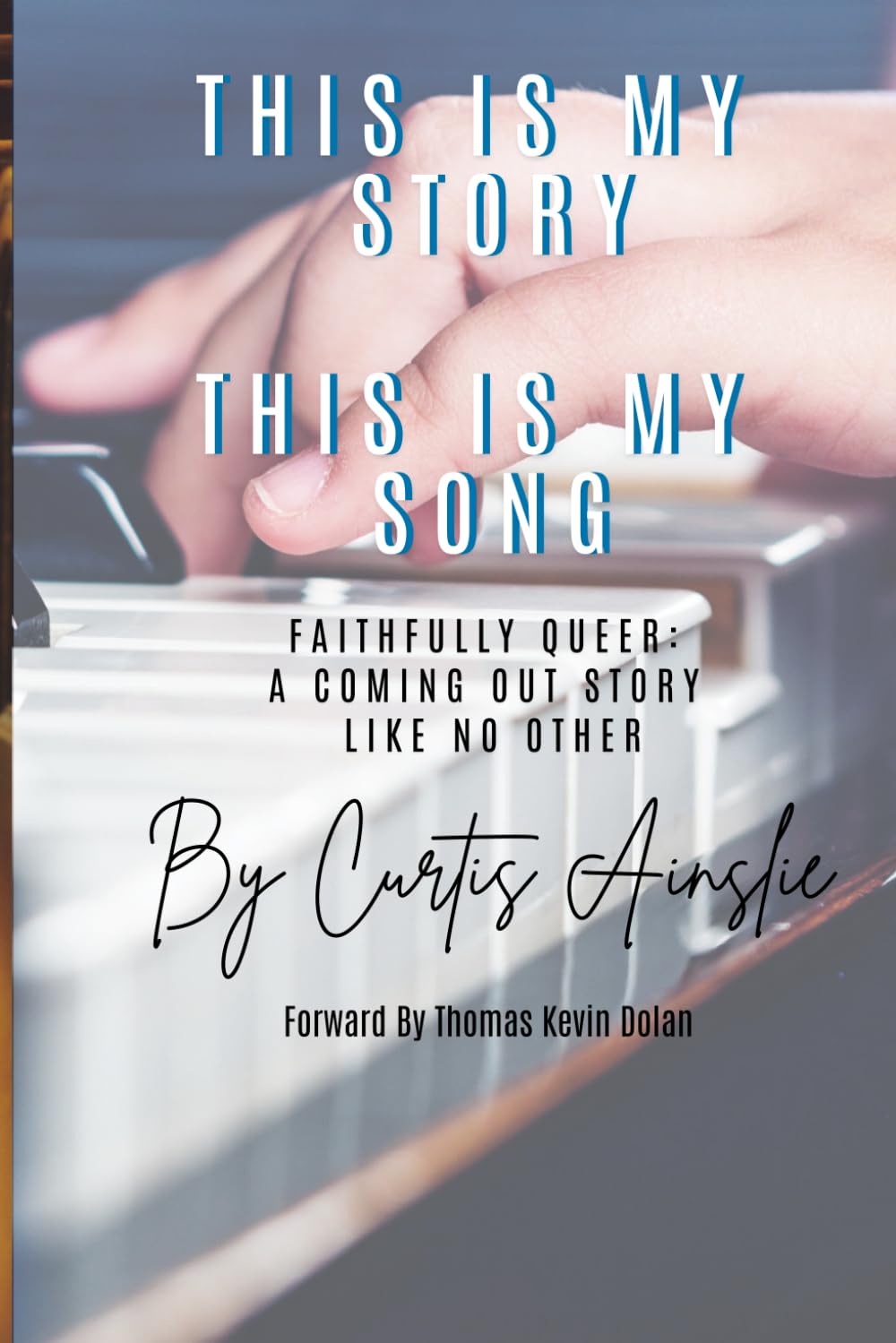 This Is My Story. This Is My Song: Faithfully Queer: A Coming Out Story Like No Other