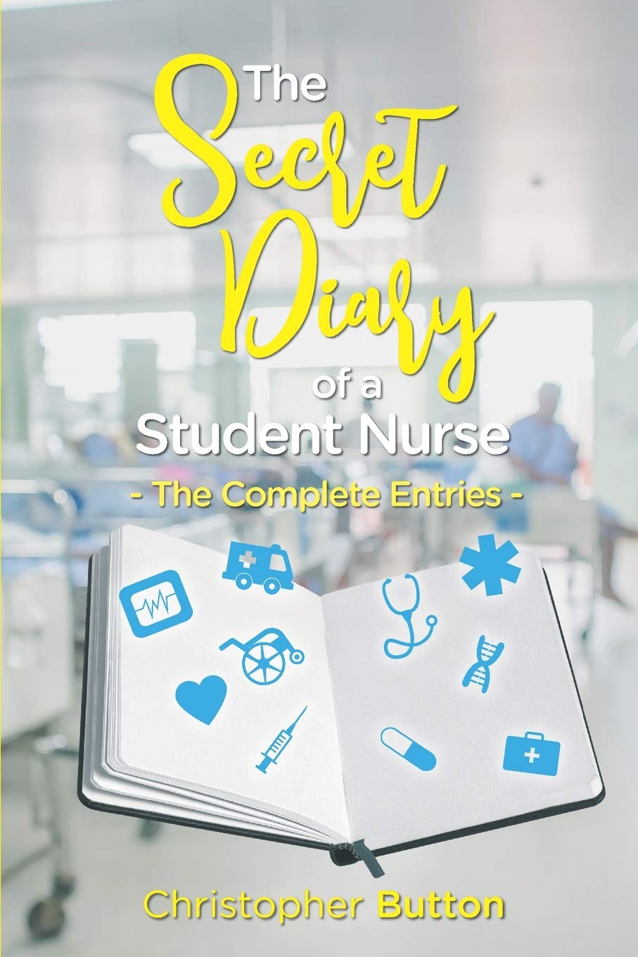 The secret diary of a student nurse- The complete entries. (The nurse diaries)