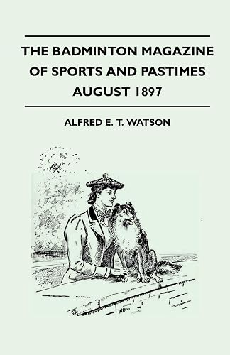 The Badminton Magazine Of Sports And Pastimes - August 1897 - Containing Chapters On: The Grouse, Some Bowling And Fielding Yarns, Polo On The Pampas And Horse Racing In England