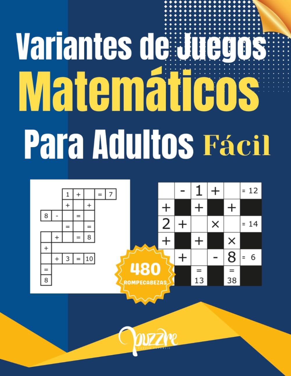 Variantes de Juegos Matemáticos para Adultos: Crucigramas de Numeros con Dos Variantes para Entrenar tu Mente