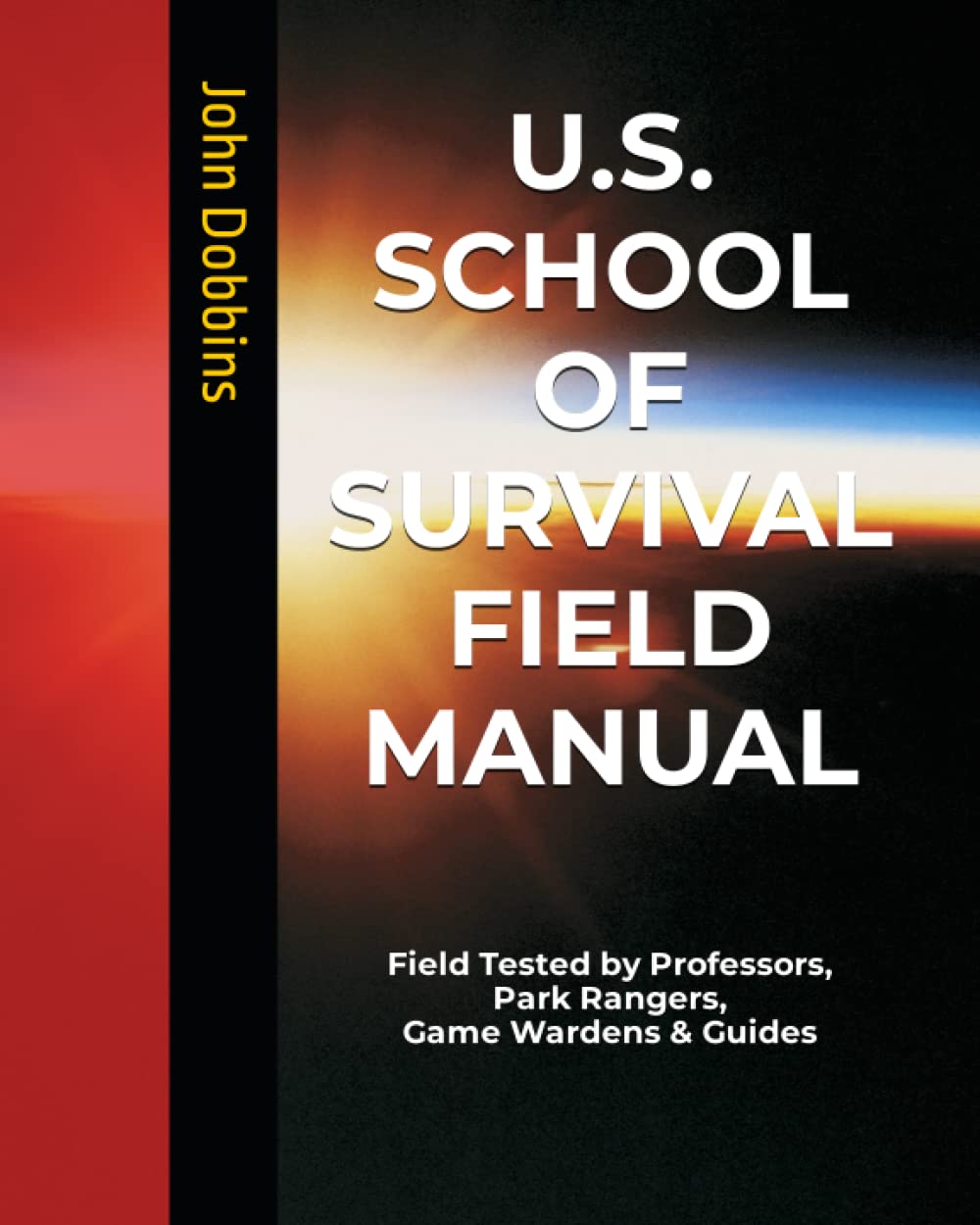 US School of Survival Field Manual: Field Tested by Life Savers, Scientists, Park Rangers, Game Wardens & Guides