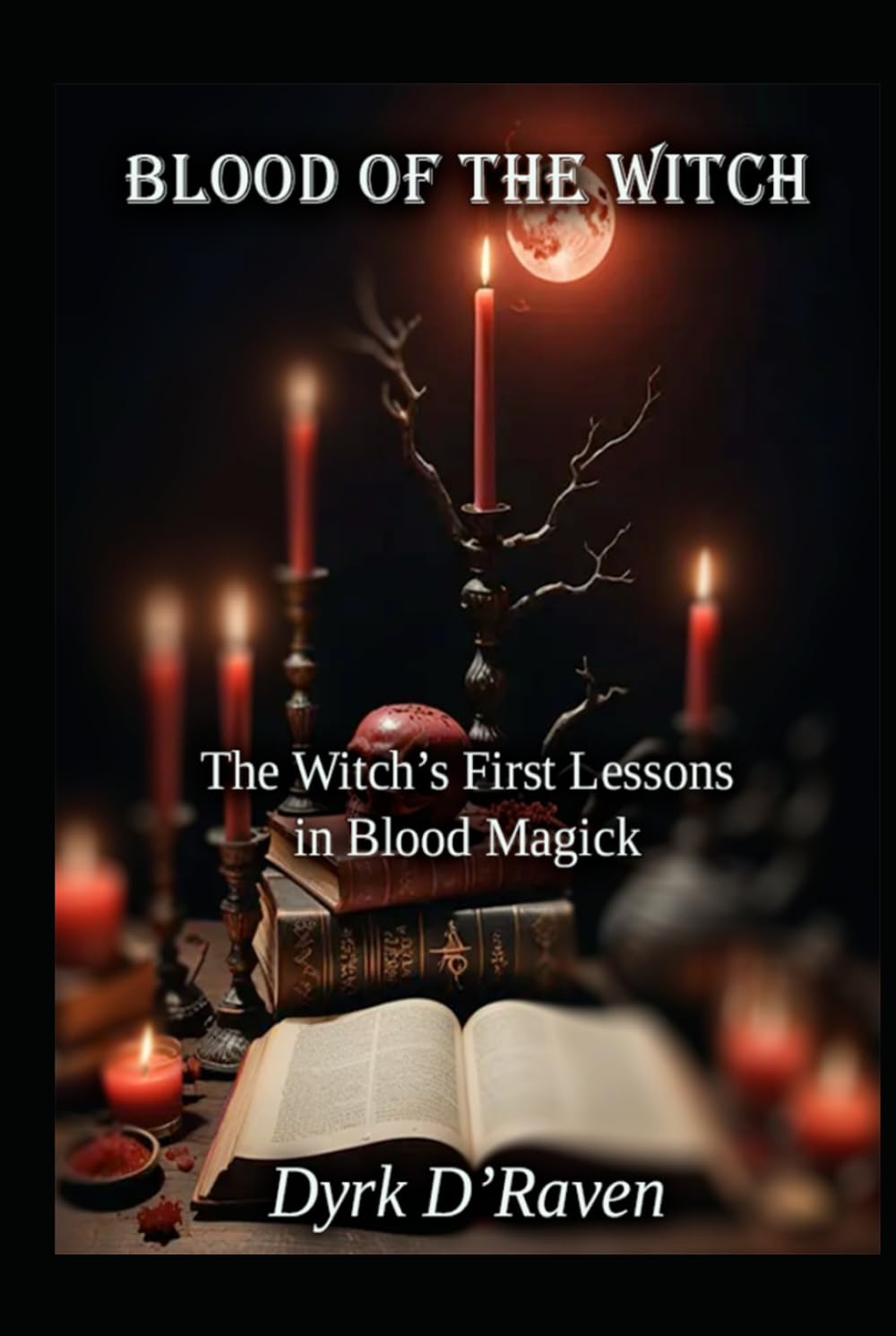Blood of the Witch: The Witch’s First Lessons in Blood Magick (The Blood Witch Path)