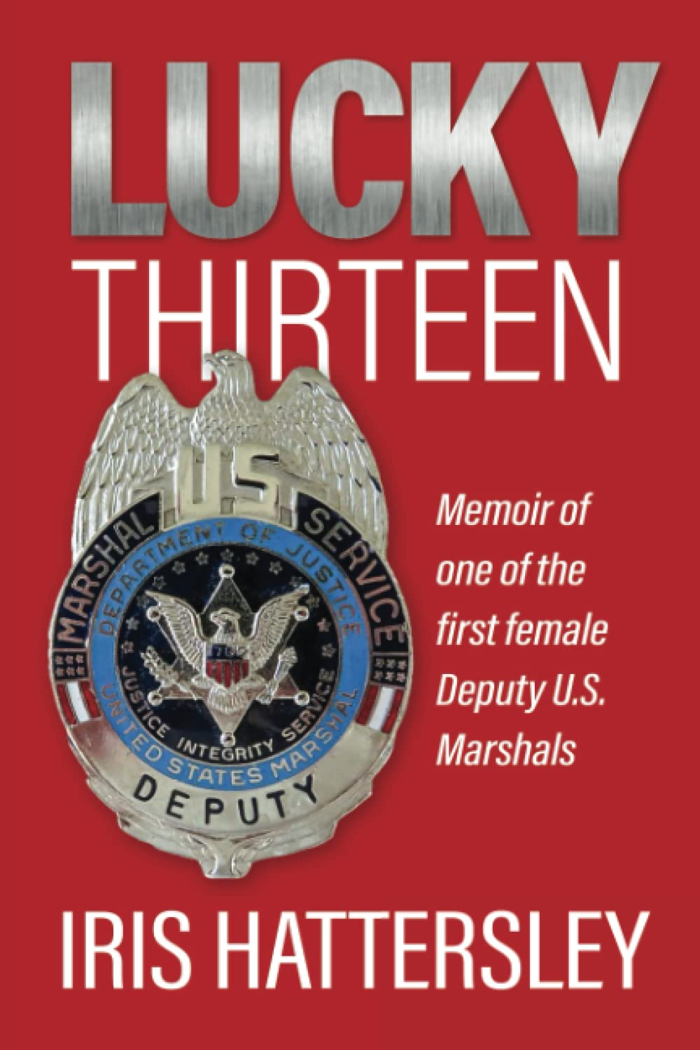 Lucky Thirteen: Memoir of one of the first female Deputy U.S. Marshals