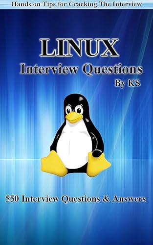 550 LINUX INTERVIEW QUESTIONS AND ANSWERS: Hands On Tips For Cracking The Interview