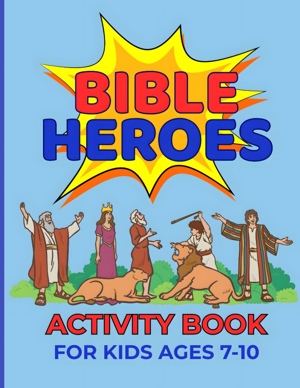Bible Heroes Activity Book For Kids Ages 7-10: Fun Christian Puzzles, Coloring, Maze and Games to Learn About God's Word