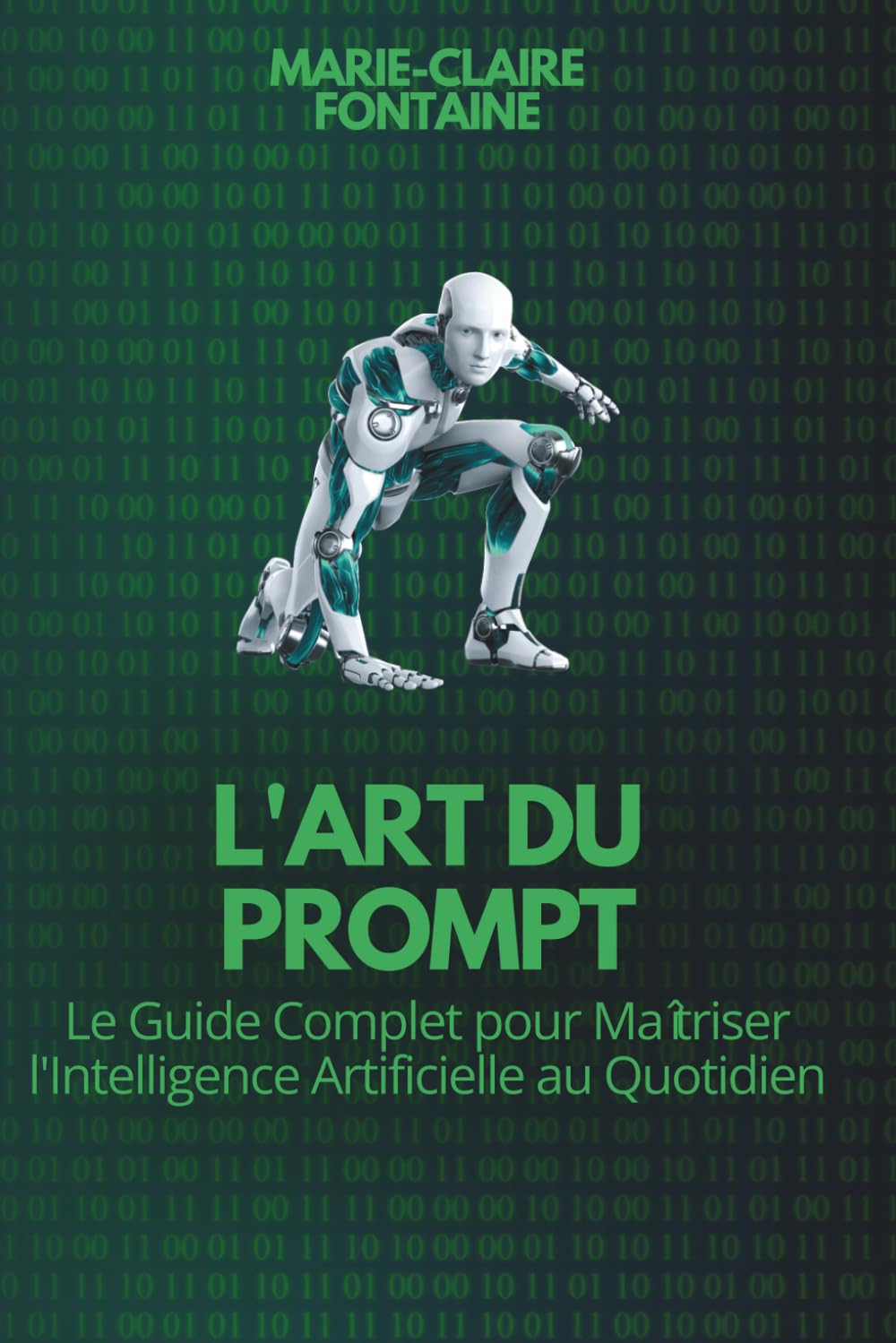L'Art du Prompt: Le Guide Complet pour Maîtriser l'Intelligence Artificielle au Quotidien