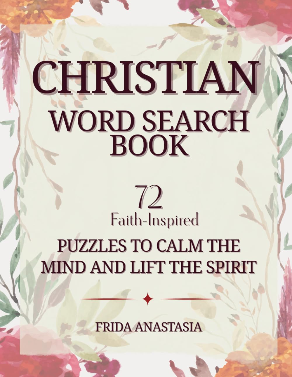 Christian Word Search Book: 72 Faith-Inspired Puzzles to Calm the Mind and Lift the Spirit: Find Peace, Focus, and Encouragement in Every Faith-Filled Puzzle