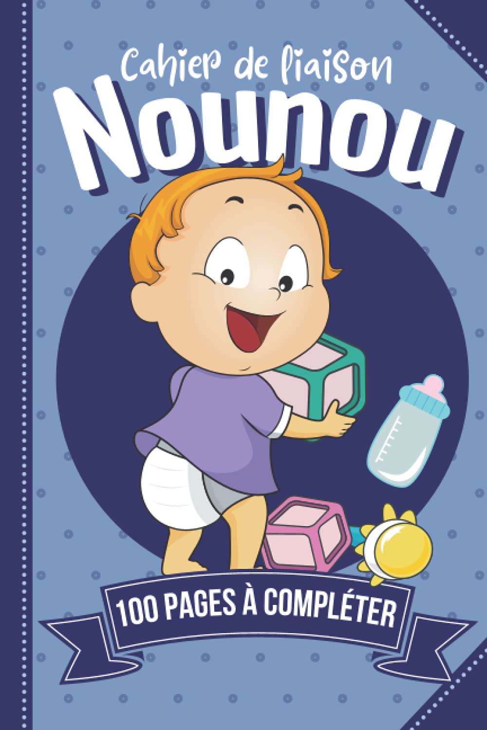 Cahier de Liaison Nounou: Cahier de transmission nounou parents | Pour suivre son bébé, son enfant à travers différents feuilles à compléter | Journal ... liaison et habitudes de l’en (French Edition)