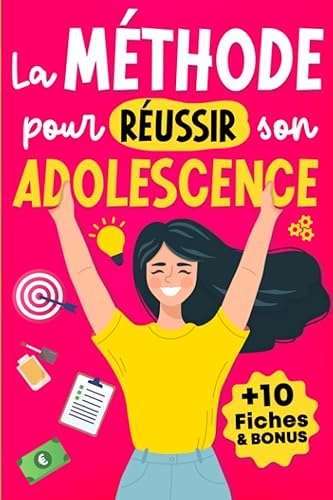 La Méthode Pour Réussir Son Adolescence: Livre pour les Ados Filles sur Comment Surmonter les Défis de la Puberté, Améliorer sa Confiance en Soi et Apprendre à mieux Gérer son Argent.