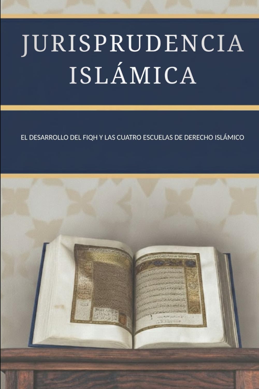 Jurisprudencia islámica: El desarrollo del Fiqh y las cuatro escuelas de derecho islámico (Colección de Historia Islámica Temprana)