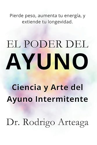 El Poder del Ayuno Ciencia y Arte del Ayuno Intermitente (Spanish Edition)