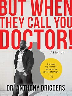 But When They Call You Doctor!: The Lived Experience of My Pursuit of a Doctorate Degree