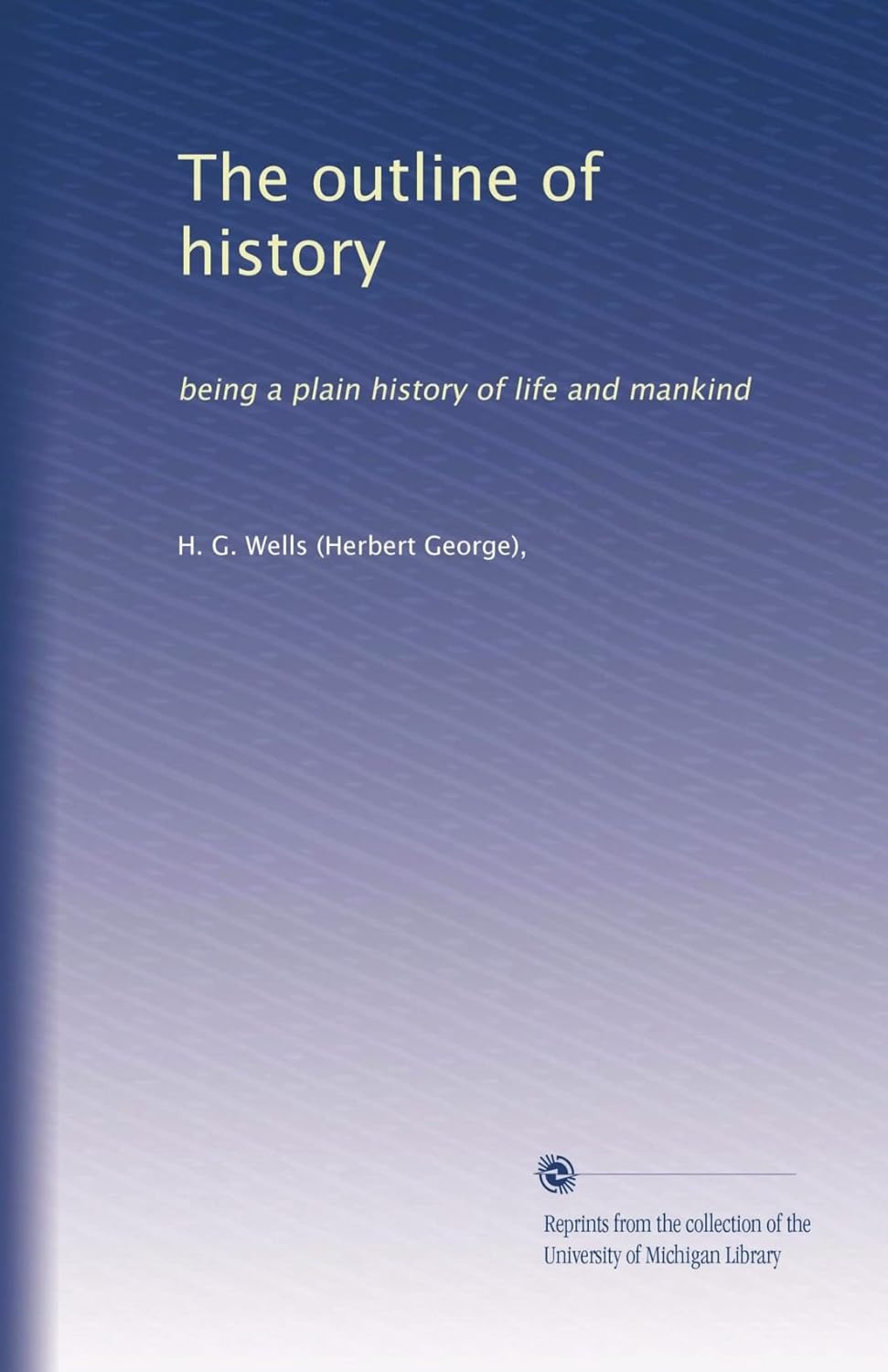 The outline of history: being a plain history of life and mankind