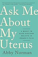 Algopix Similar Product 7 - Ask Me About My Uterus A Quest to Make
