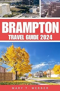 BRAMPTON TRAVEL GUIDE 2024: Comprehensive guide to accommodation, top attraction, travel tips, when to visit and things to do