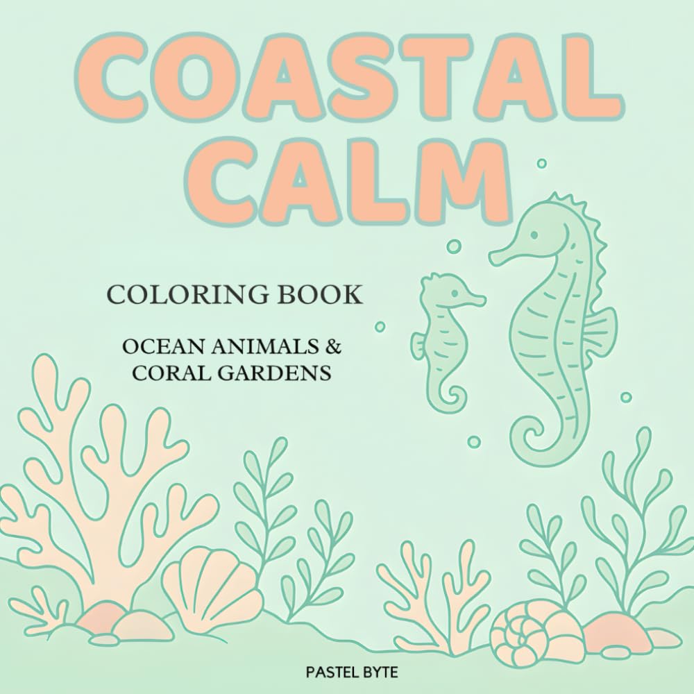 Coastal Calm: Ocean Animals & Coral Gardens Coloring Book – Relaxing Sea Life Scenes, Mindful Marine Mandalas & Stress Relief Underwater Art: ... Coral Reefs, Mandalas & Marine Wildlife