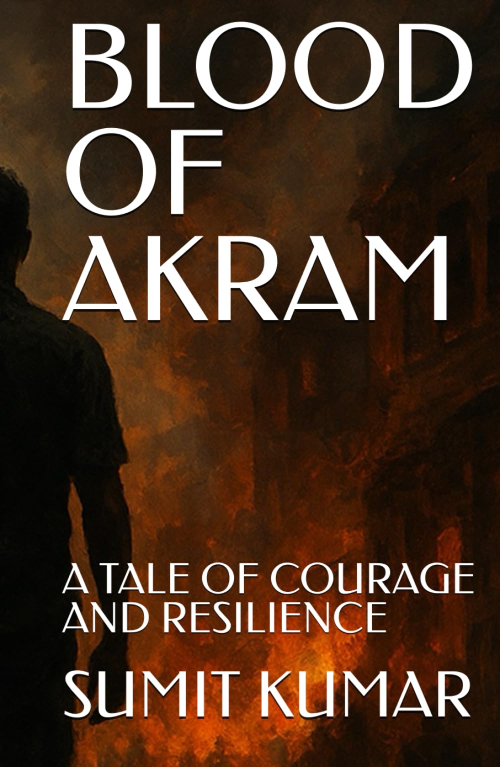 BLOOD OF AKRAM: A TALE OF COURAGE AND RESILIENCE