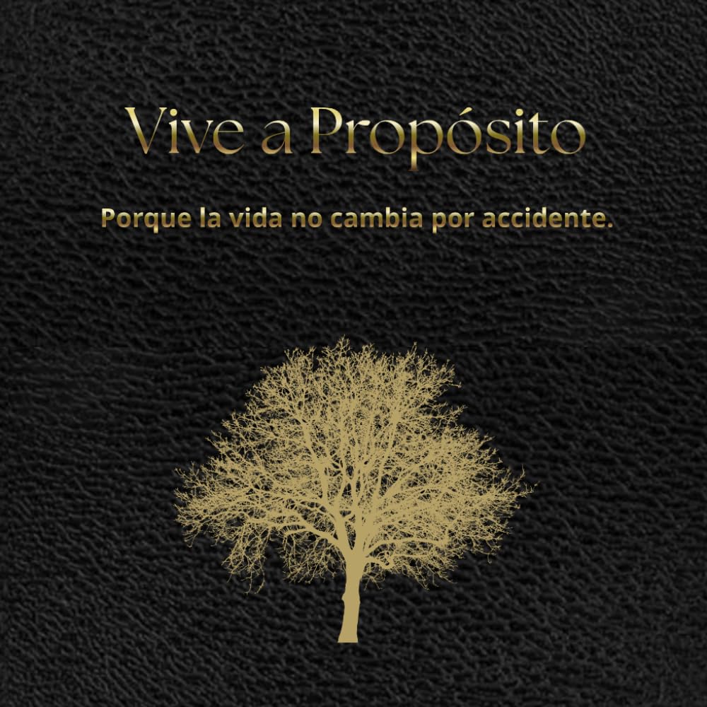 Vive a Propósito: Porque la vida no cambia por accidente