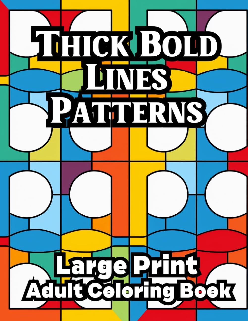 Thick Bold Lines Patterns Large Print Adult Coloring Book: Relaxing Patterns for Low Vision and Seniors (Super Simple Bold and Easy Adult Coloring)