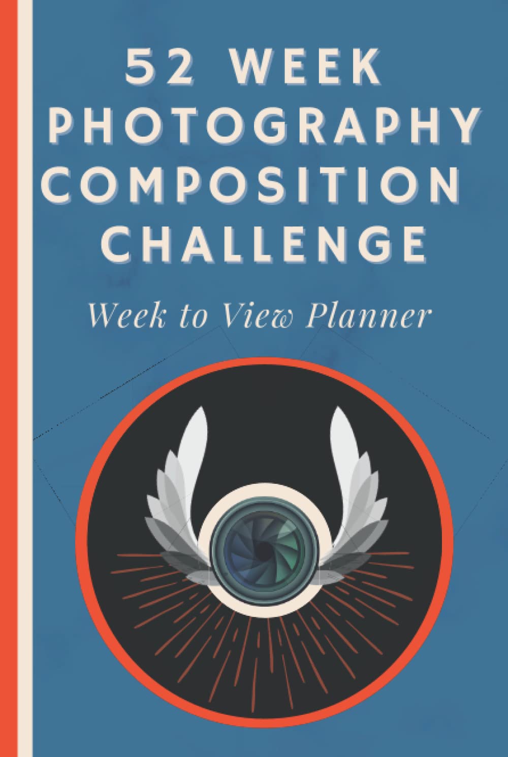 Independently published 52 Week Photography Composition Challenge: An Undated Diary With Weekly Photography Assignments for Aspiring Photographers (2023, 6 x 9 inches, Hardcover)