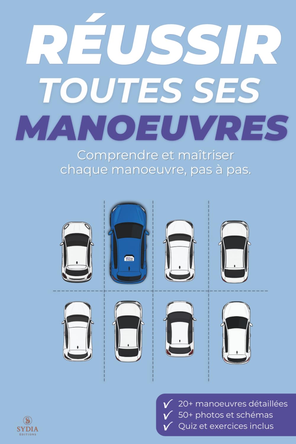Réussir toutes ses manœuvres: Comprendre et maîtriser chaque manœuvre, pas à pas.