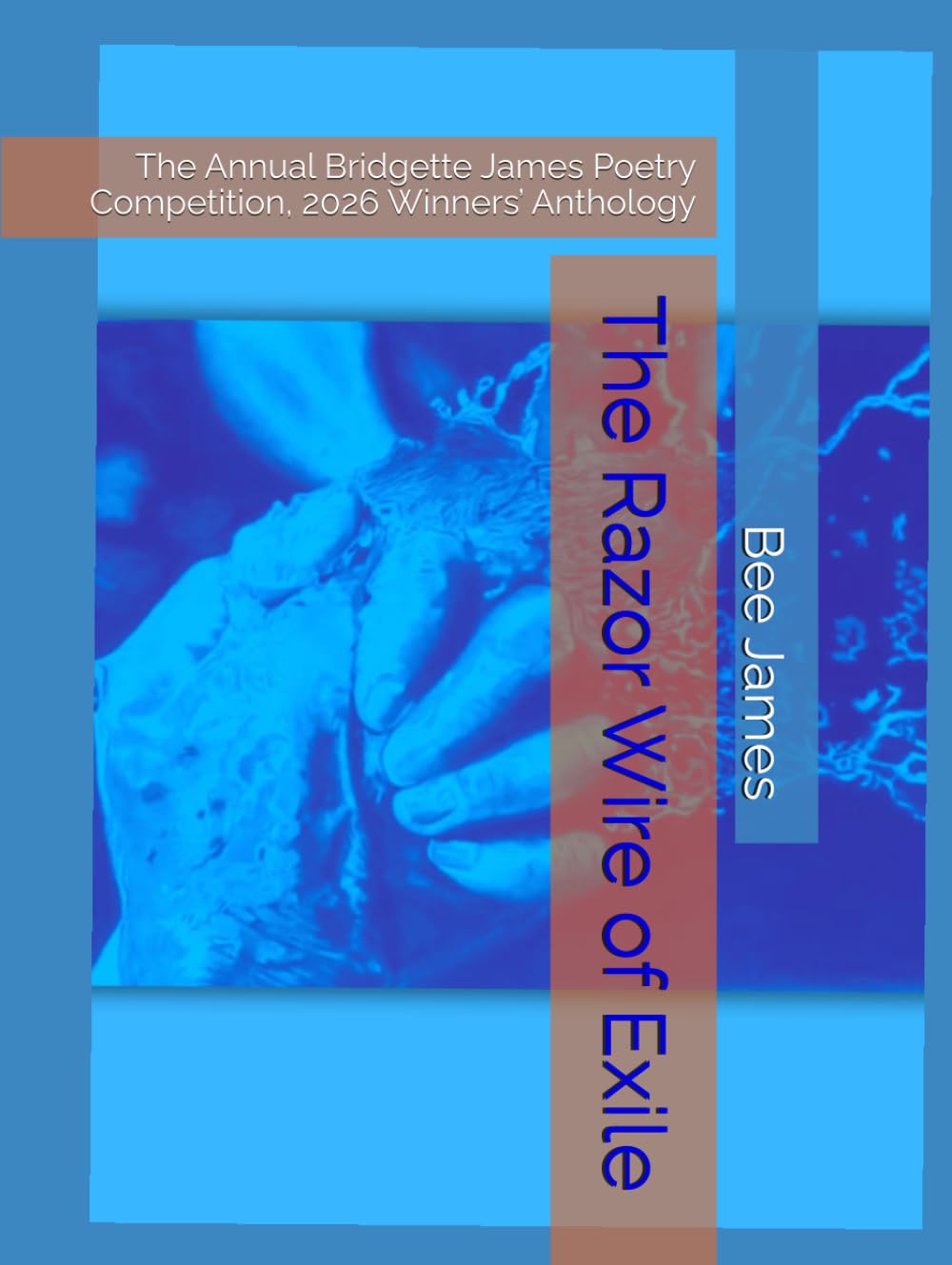 The Razor Wire of Exile: The Annual Bridgette James Poetry Competition, 2026 Winners’ Anthology