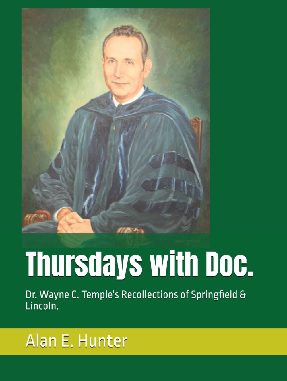 Thursdays with Doc.: Dr. Wayne C. Temple's Recollections of Springfield & Lincoln.      Hardcover – December 9, 2024