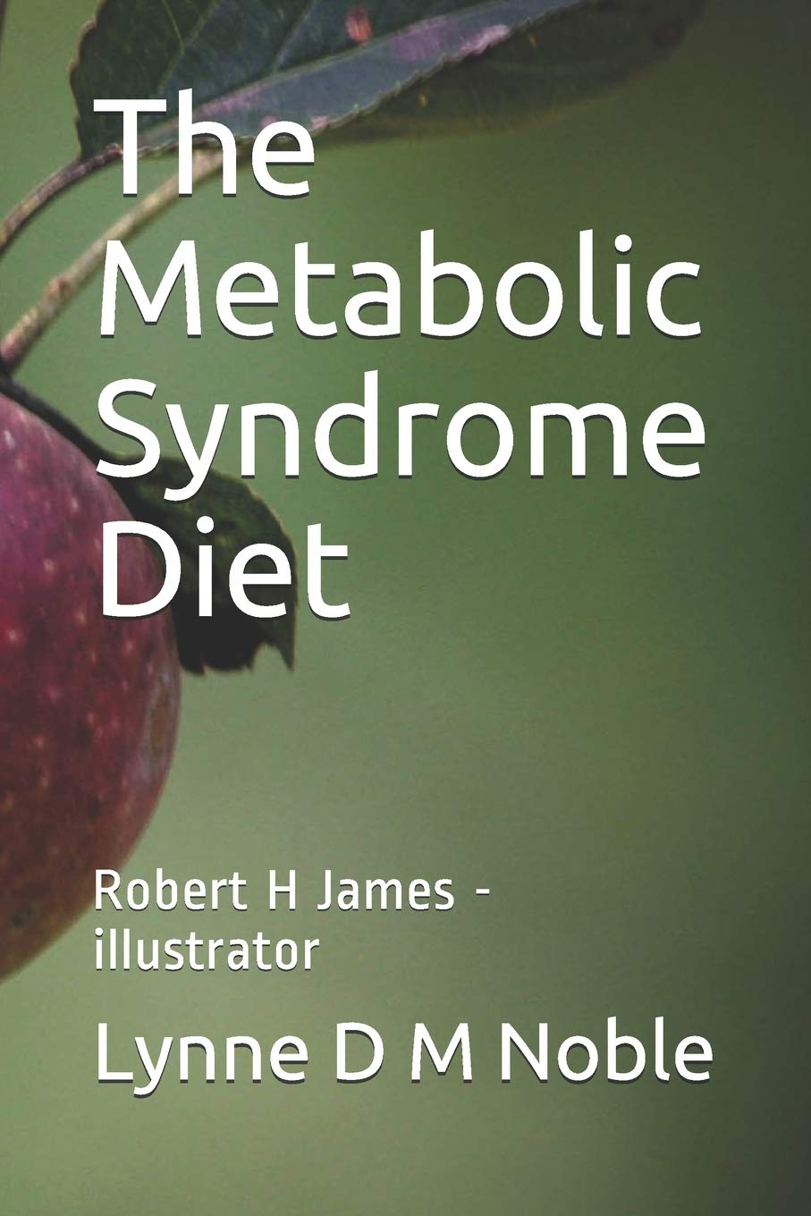 The Metabolic Syndrome Diet: Robert H James - illustrator