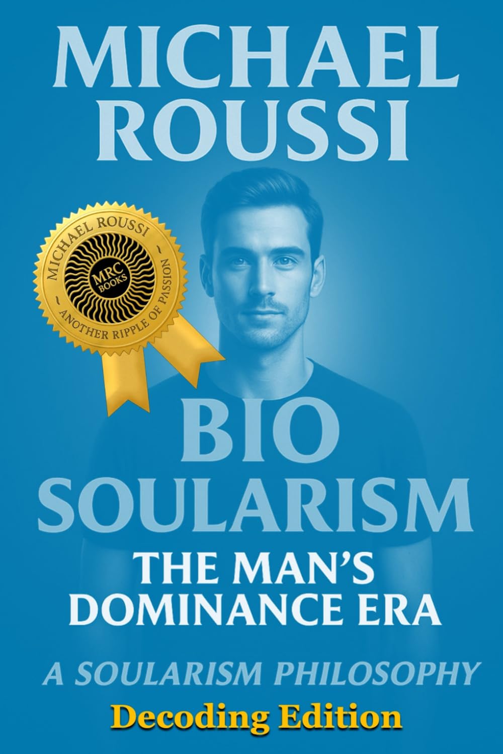 Bio Soularism: Decoding Edition: A Soularism Philosophy: 3 (Bio Soularism Series)