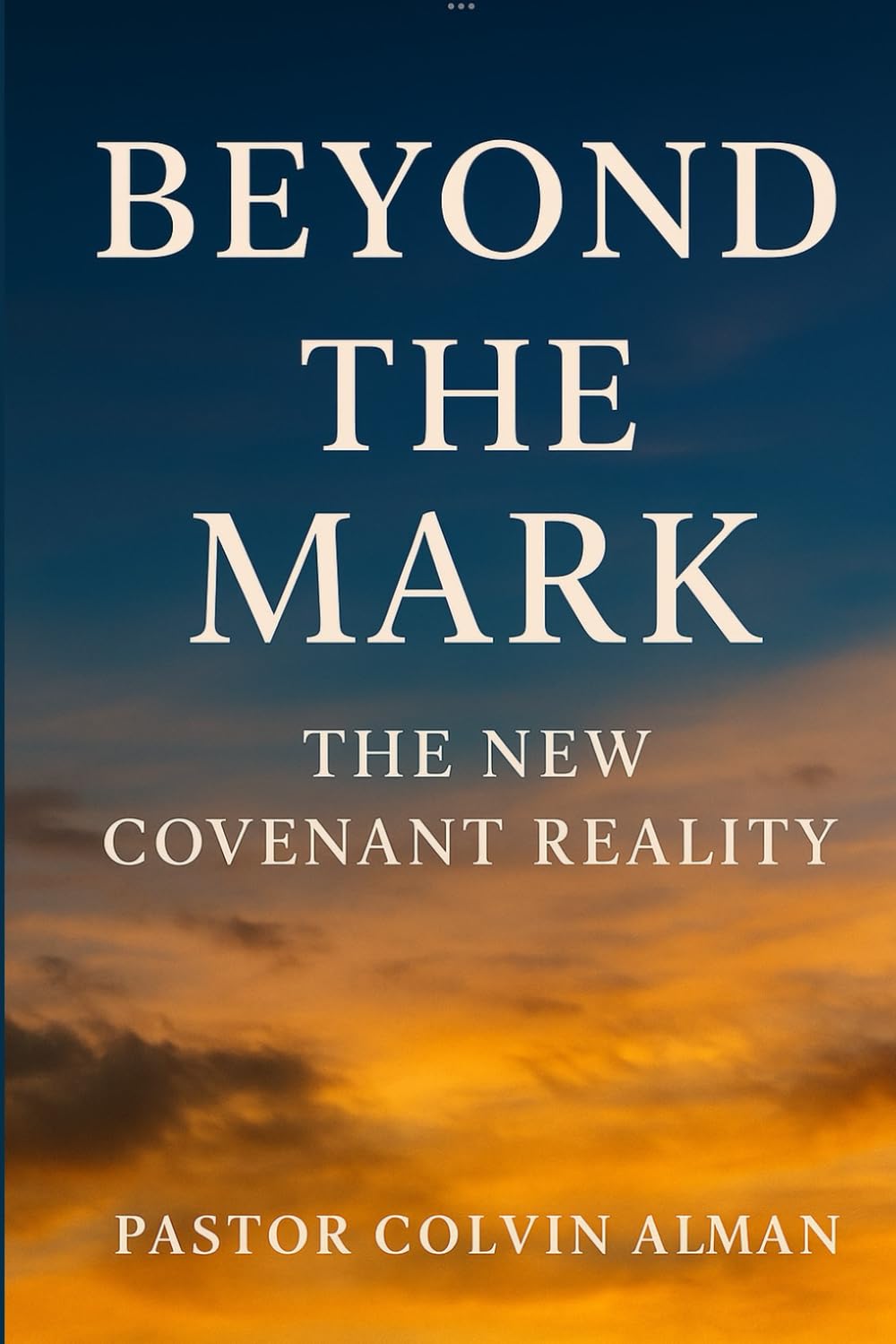 Beyond The Mark: The New Covenant Reality