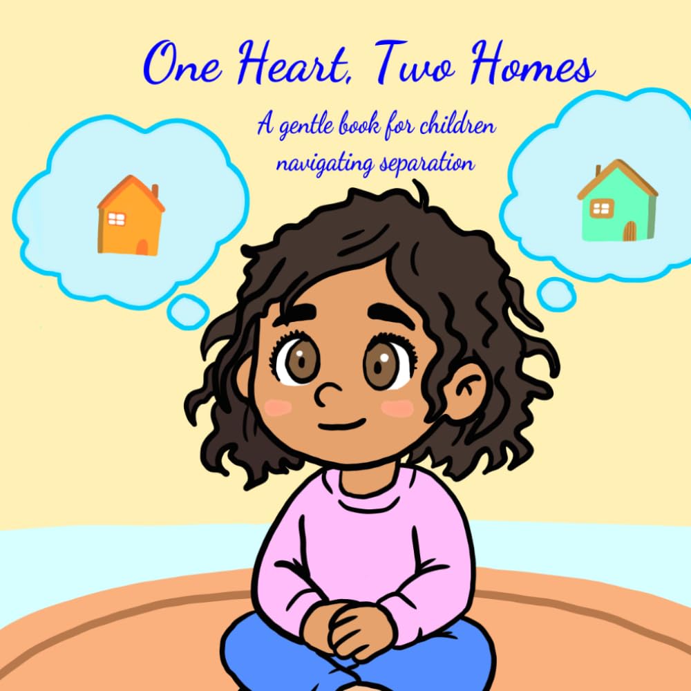 one heart two homes: a gentle book for children navigating separation
