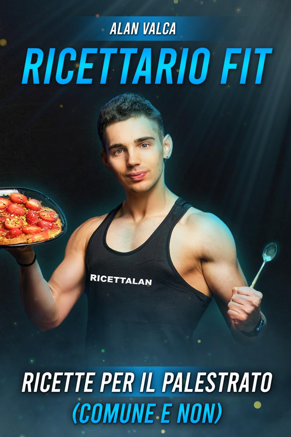 Ricettario Fit 1.0: Ricette per il palestrato comune e non