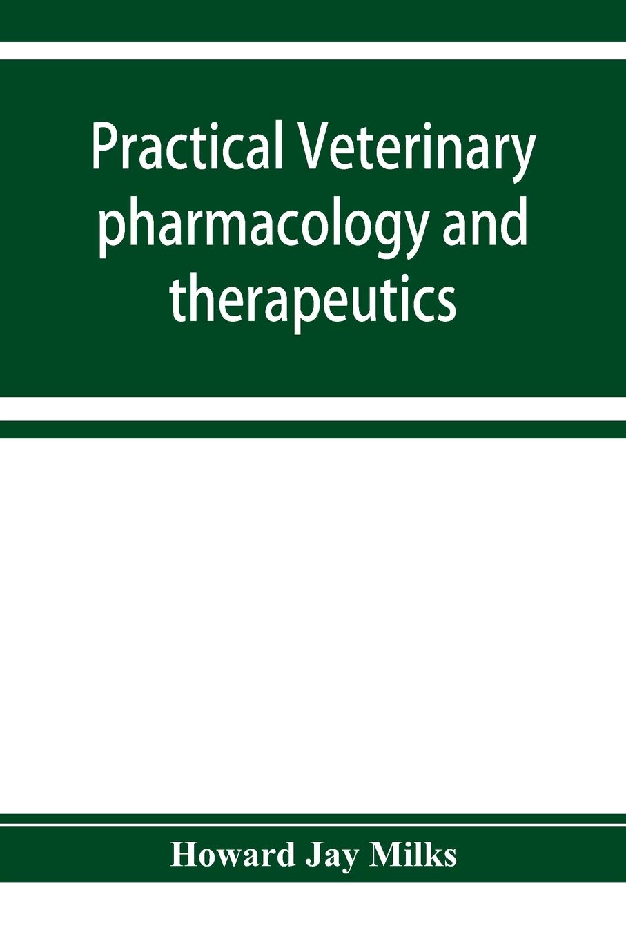 Practical veterinary pharmacology and therapeutics