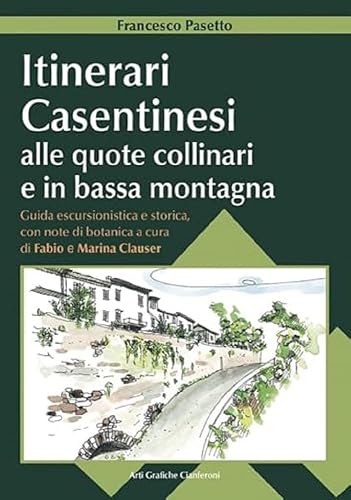 Itinerari casentinesi alle quote collinari e in bassa montagna. Guida escursionistica e storica con note di botanica.