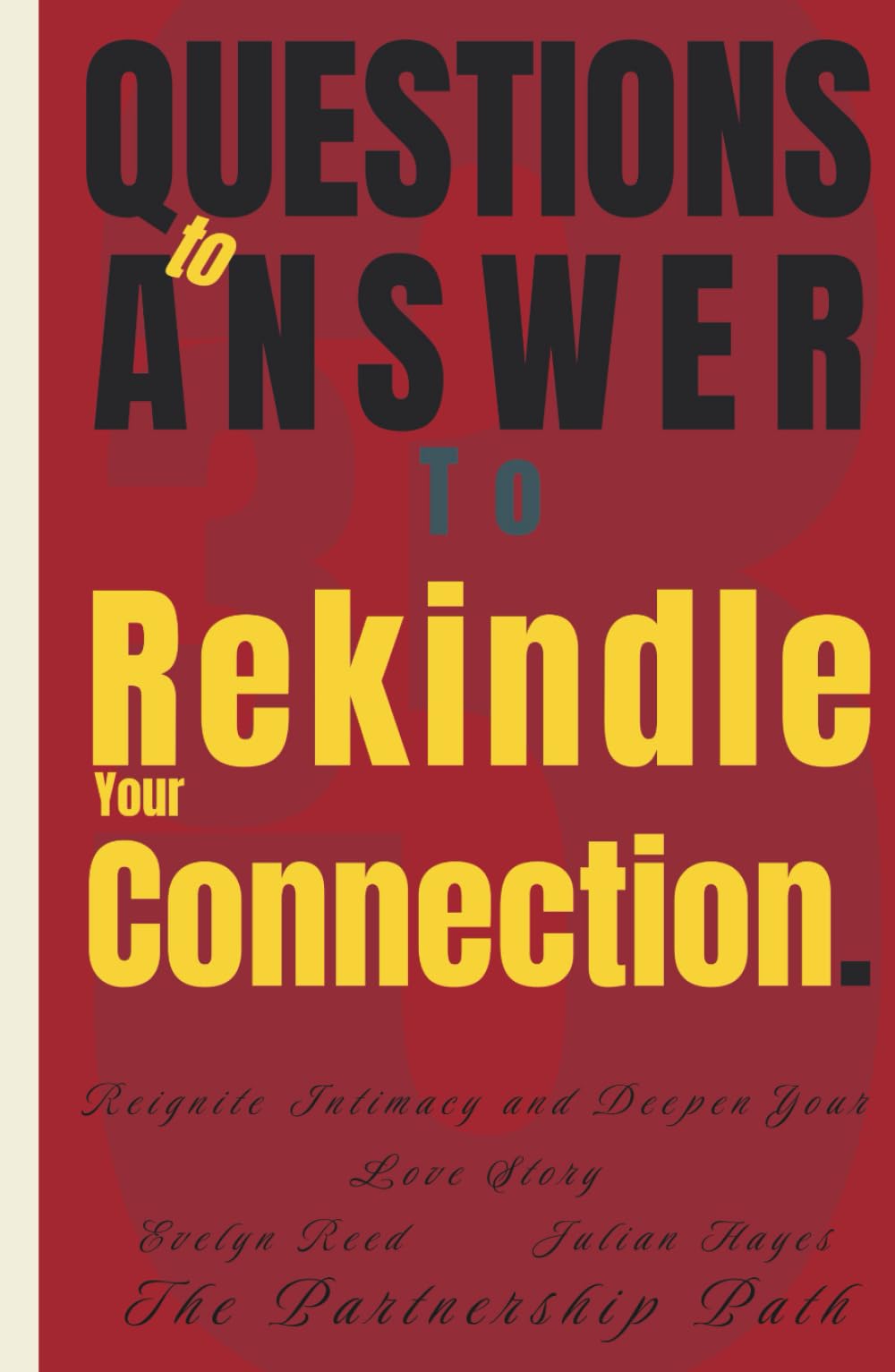 33 Questions to Answer to Rekindle Your Connection: Reignite Intimacy and Deepen Your Love Story (The Partnership Path)