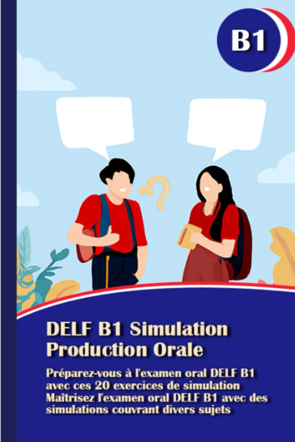 DELF B1 Simulation Production Orale: DELF B1 Oral Exam Preparation Guide