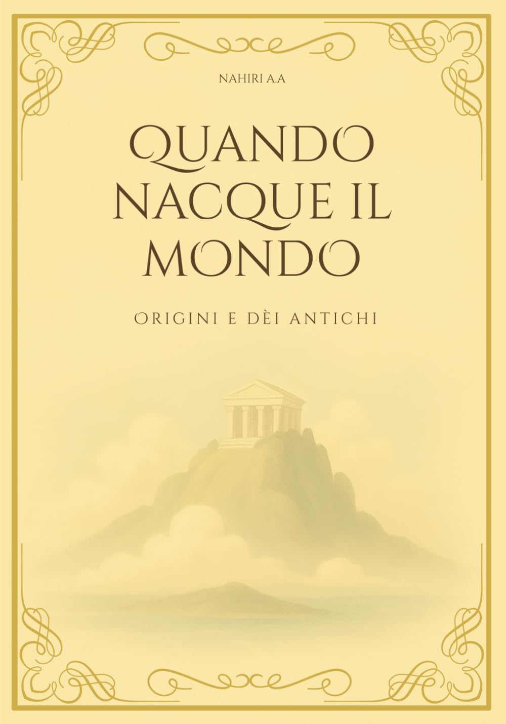 QUANDO NACQUE IL MONDO: Origini e dèi antichi (Le Meraviglie del Mondo Antico)