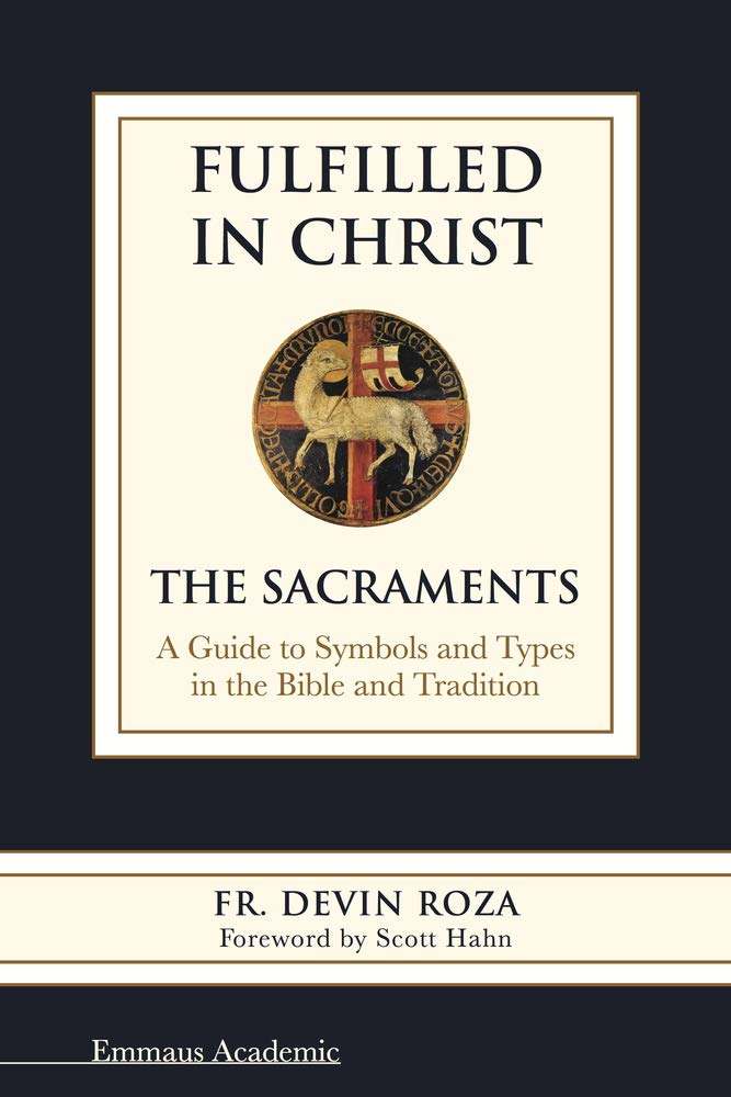 Buy Fulfilled in Christ: The Sacraments: a Guide to Symbols and Types in the Bible and Tradition — BookShops.in