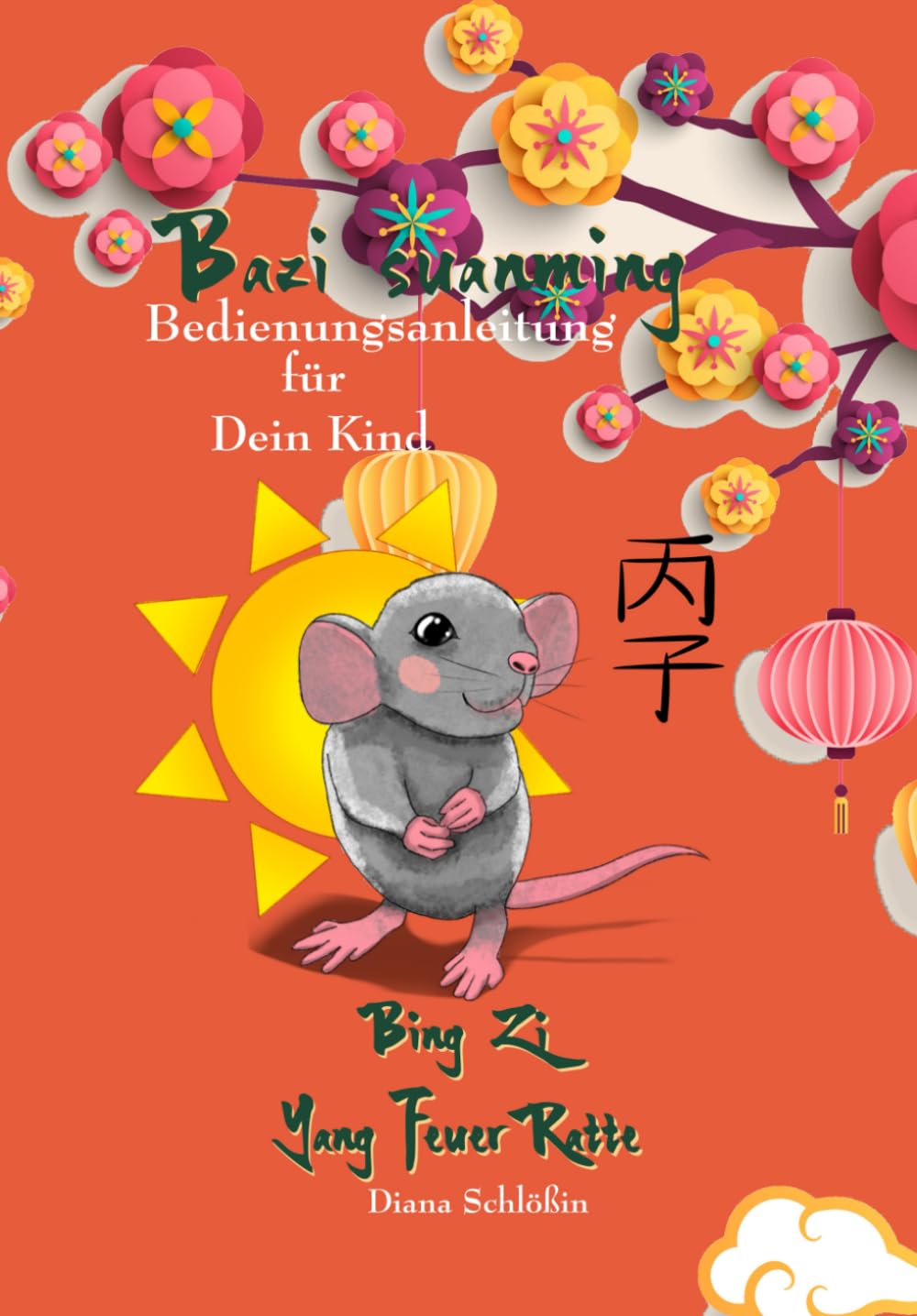 Bazi suanming Bedienungsanleitung für Dein Kind: Yang Feuer Ratte (Bazi suanming Bedienungsanleitung für Dein Kind in Farbe)
