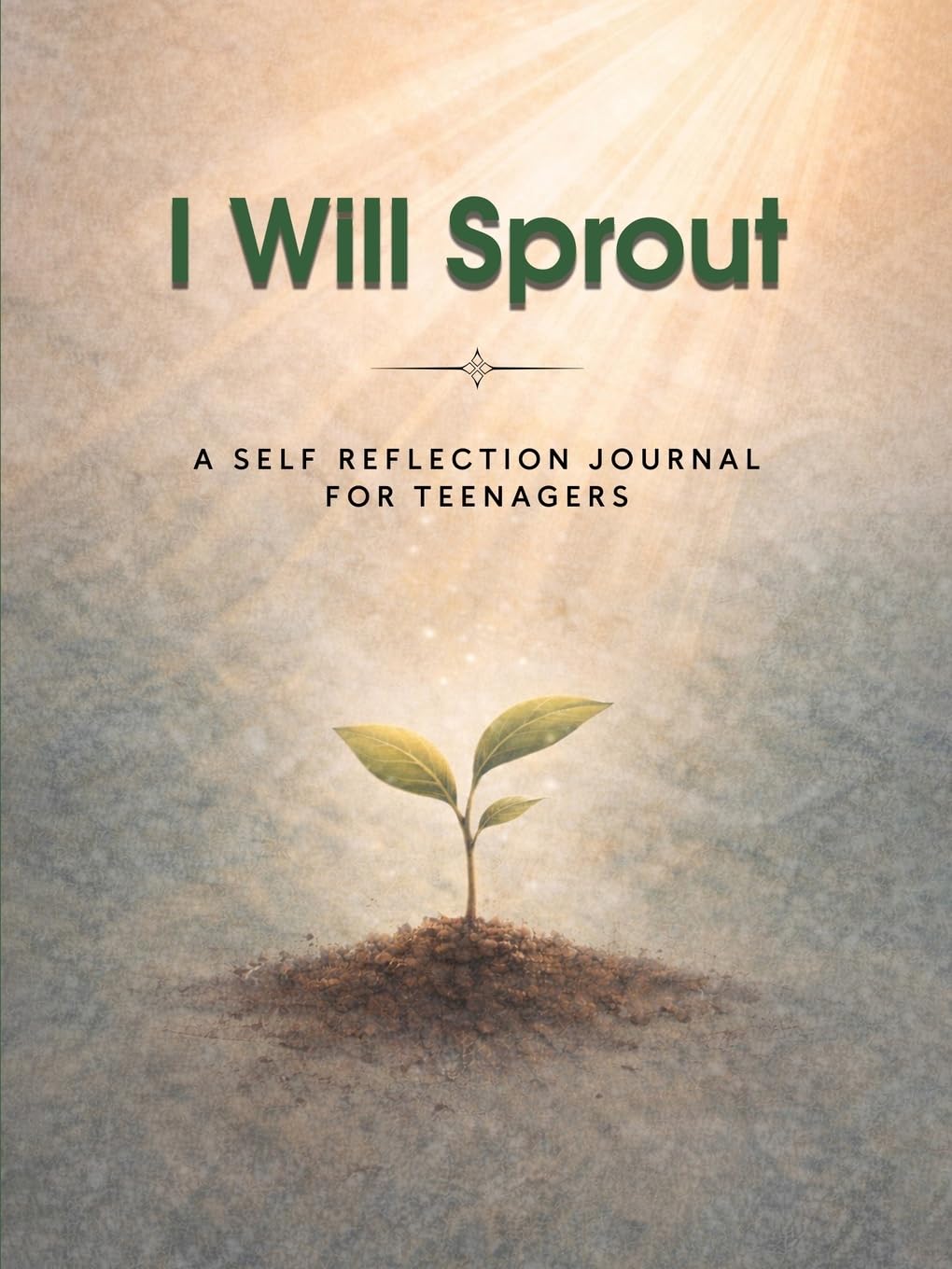 I Will Sprout: A Self Reflection Journal for Teenagers