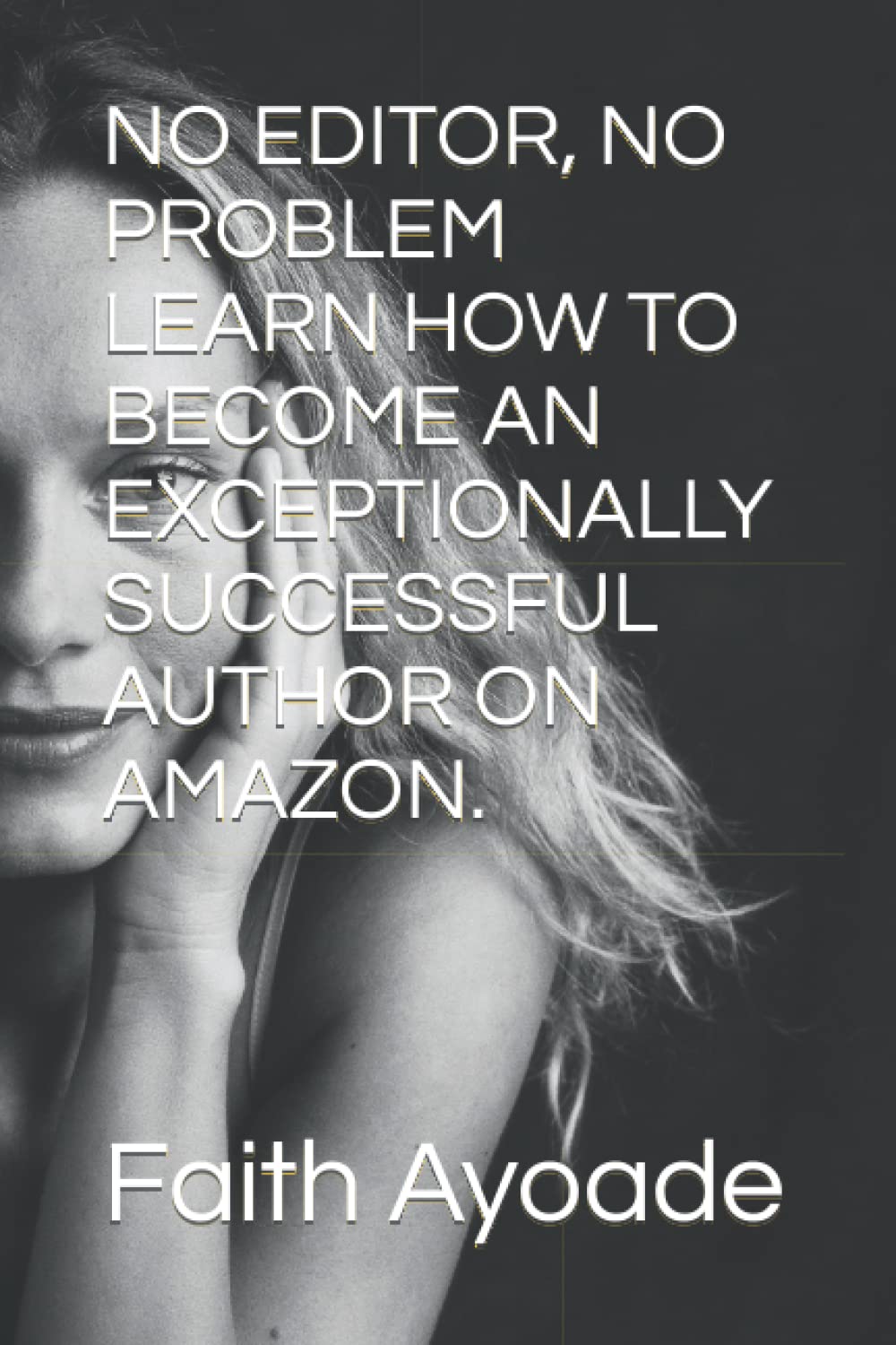 NO EDITOR, NO PROBLEM LEARN HOW TO BECOME AN EXCEPTIONALLY SUCCESSFUL AUTHOR ON AMAZON.