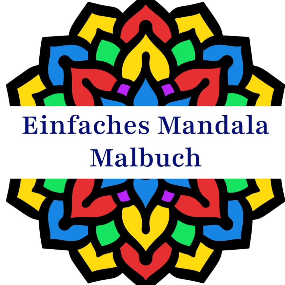 Einfaches Mandala Malbuch: Leichte Mandala-Muster zum Ausmalen für Kinder, Anfänger und Erwachsene
