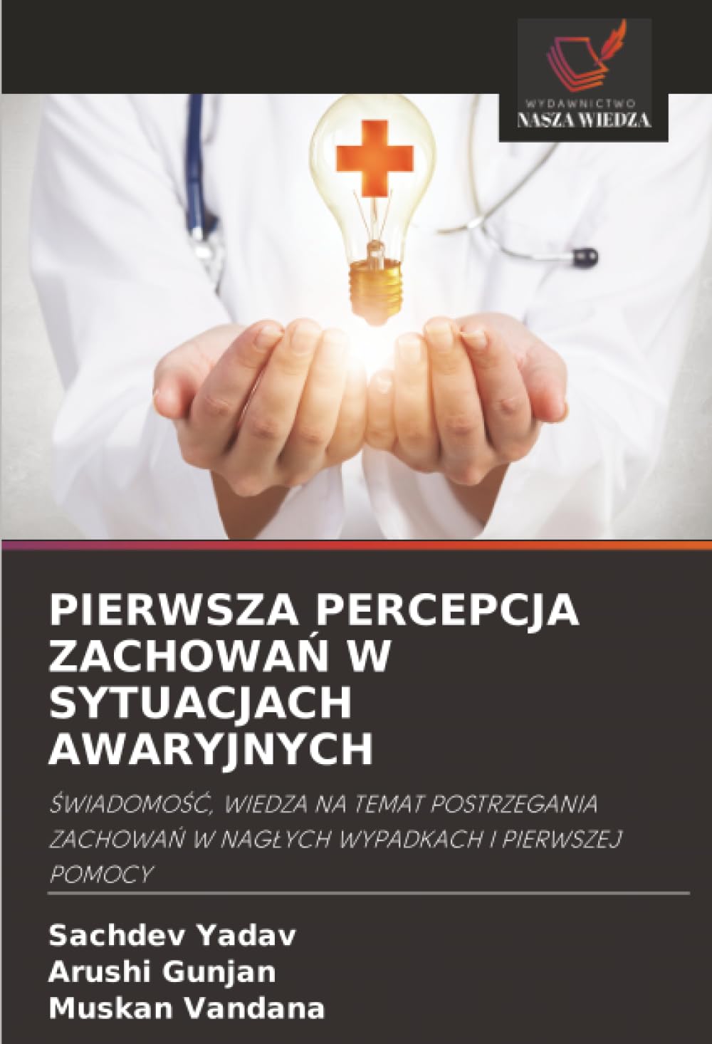 PIERWSZA PERCEPCJA ZACHOWAŃ W SYTUACJACH AWARYJNYCH: ŚWIADOMOŚĆ, WIEDZA NA TEMAT POSTRZEGANIA ZACHOWAŃ W NAGŁYCH WYPADKACH I PIERWSZEJ POMOCY