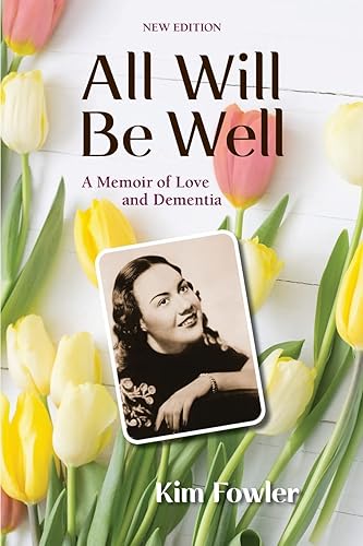 All Will Be Well A Memoir of Love and Dementia