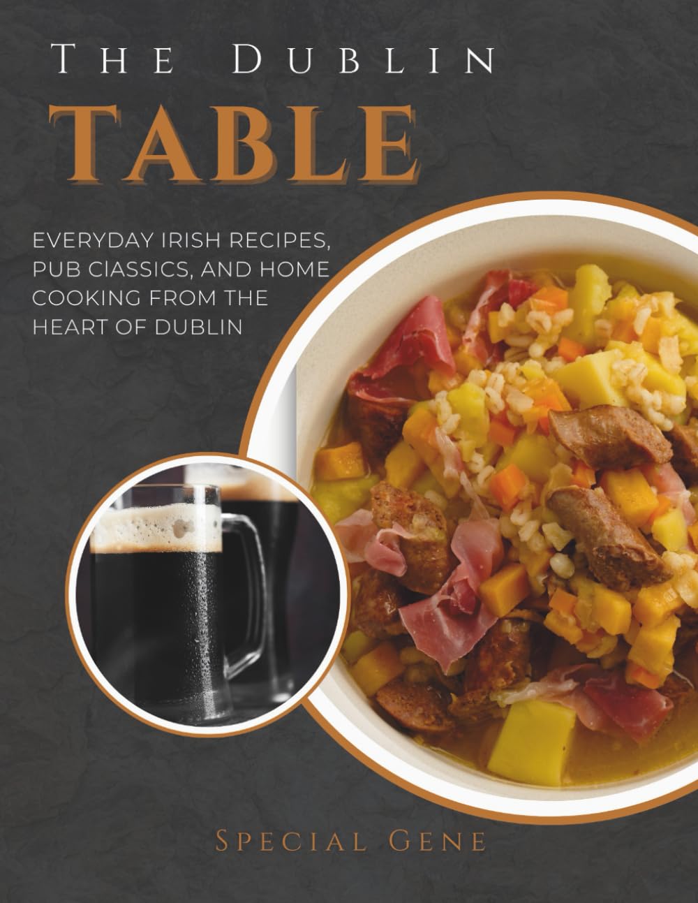 The Dublin Table: Everyday Irish Recipes, Pub Classics, and Home Cooking from the Heart of Dublin