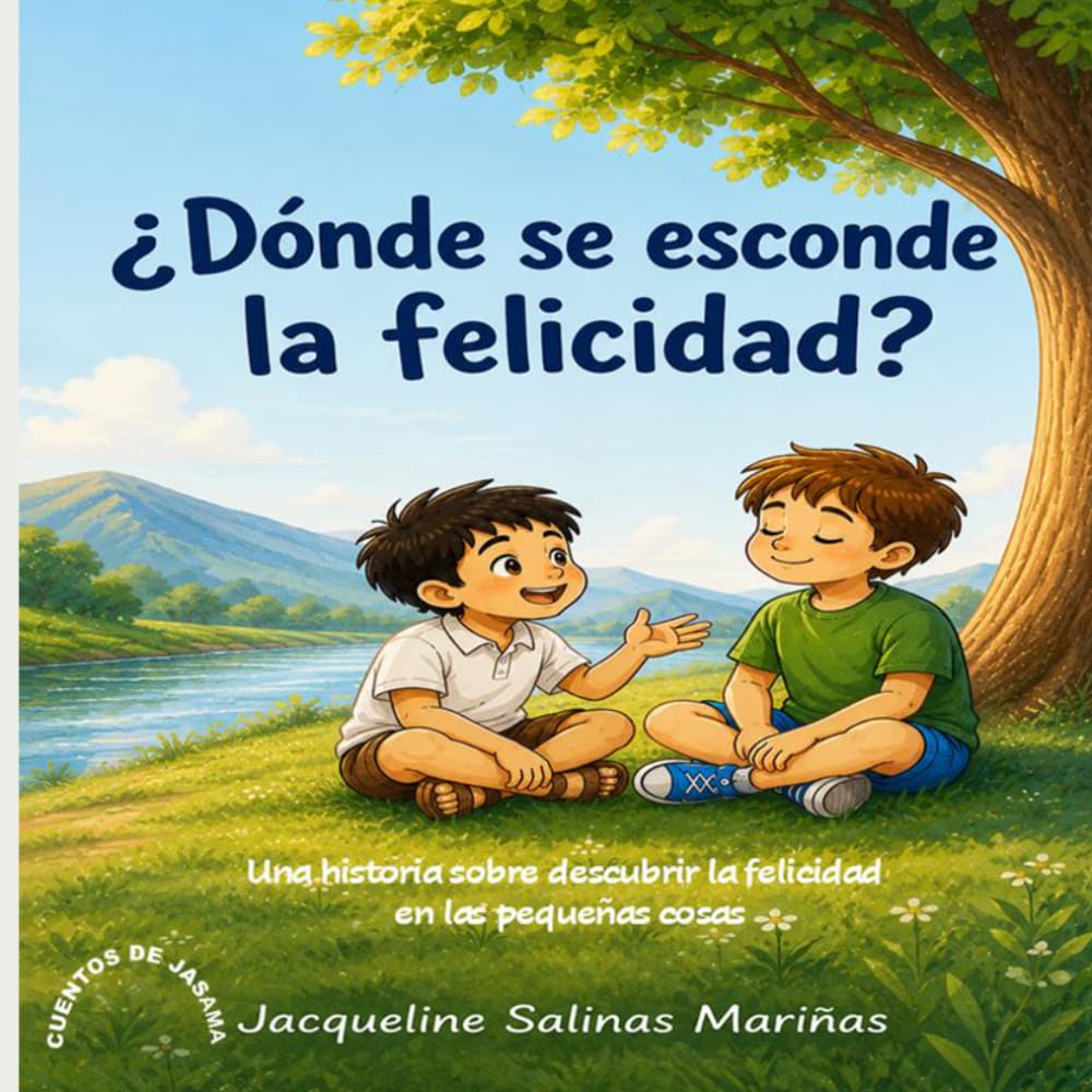 ¿Dónde se esconde la felicidad?: Una historia sobre descubrir la felicidad en las pequeñas cosas (Cuentos para crecer con amor)