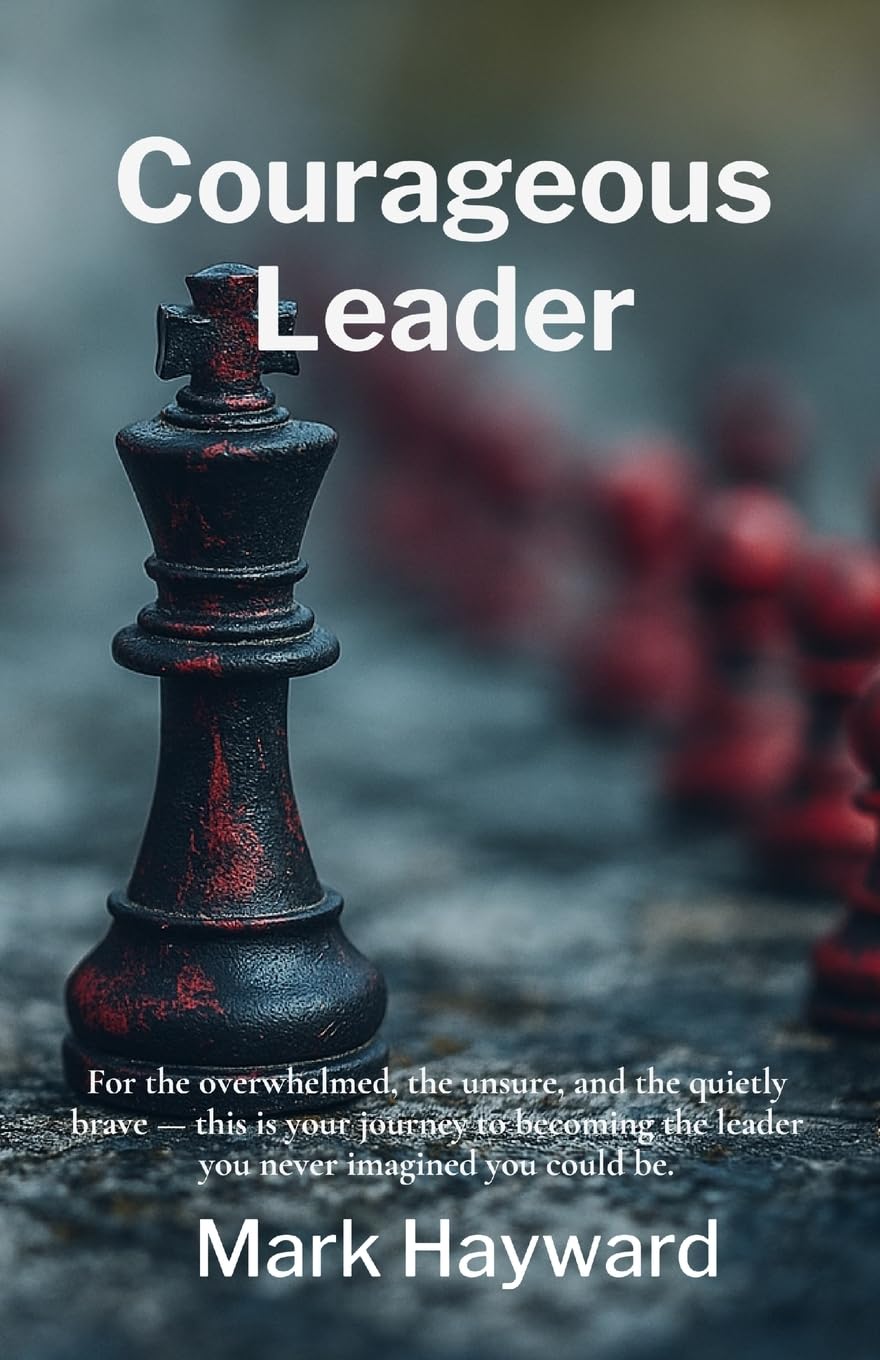 Courageous Leader: For the overwhelmed, unsure, and quietly brave. A guide to becoming the leader you never imagined you could be.