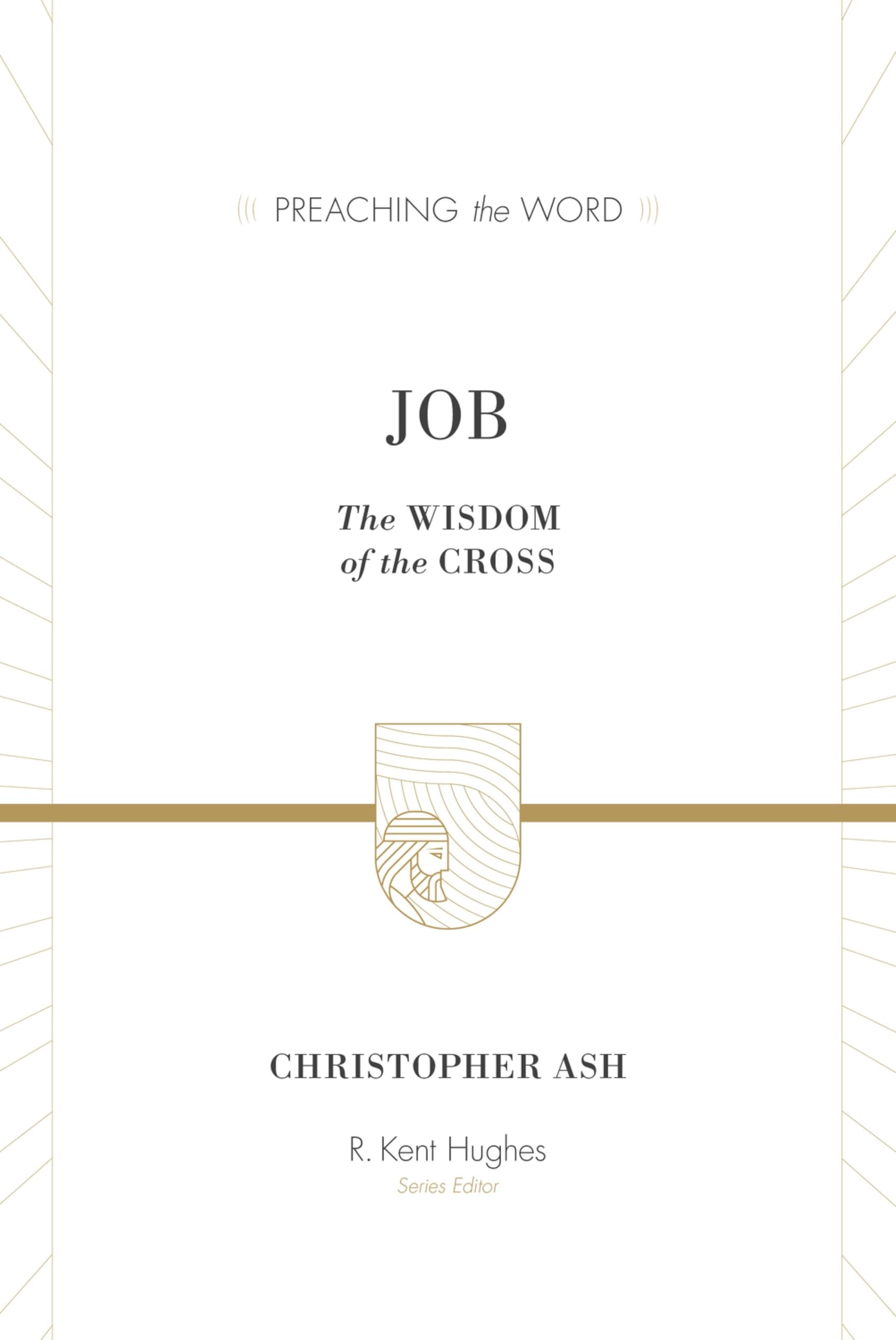 Job: The Wisdom of the Cross (Preaching the Word)